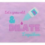 Grow Old & Dilate Cloth